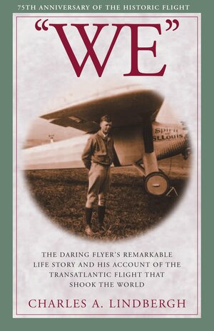 WE: The Daring Flyer\'s Remarkable Life Story and his Account of the Transatlantic Flight that Shook The World by Myron T. Herrick, Charles A. Lindbergh