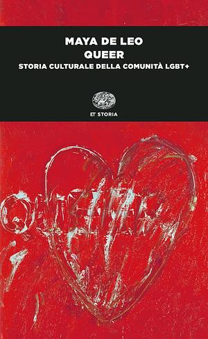 Queer: Storia culturale della comunità LGBT+ by Maya De Leo, Maya De Leo