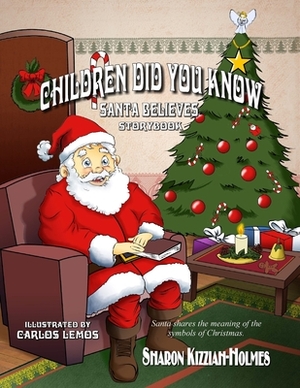 Children Did You Know: Santa Believes by Sharon Kizziah-Holmes