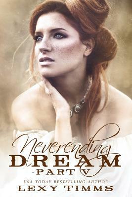 Neverending Dream - Part 5 by Lexy Timms