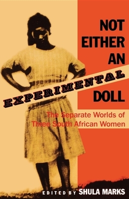 Not Either an Experimental Doll: The Separate Worlds of Three South African Women by 