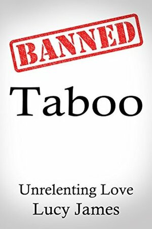 Taboo: Unrelenting Love by Lucy James
