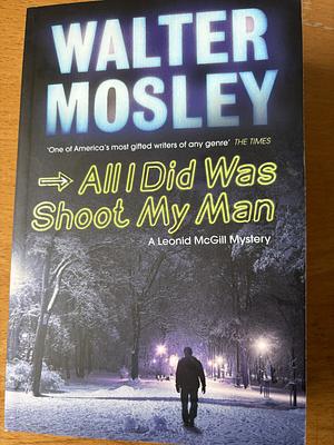 All I Did was Shoot My Man by Walter Mosley