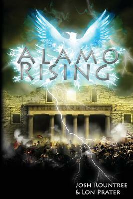 Alamo Rising by Josh Rountree, Lon Prater