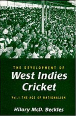 The Development of West Indies Cricket-1: The Age of Nationalism by Hilary McD. Beckles