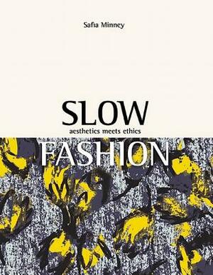 Slow Fashion: Aesthetics Meets Ethics by Safia Minney