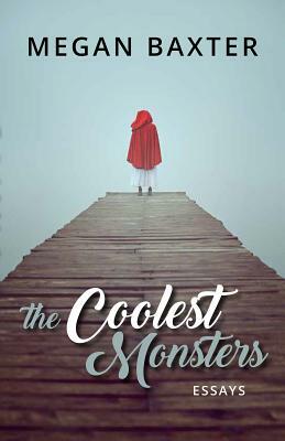 The Coolest Monsters: Essays by Megan Baxter