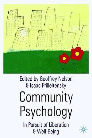 Community Psychology: In Pursuit Of Liberation And Well-Being by Isaac Prilleltensky, Geoffrey Nelson, Geoffrey Nelson