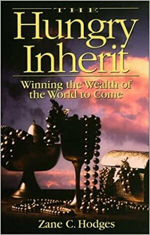 The Hungry Inherit : Winning the Wealth of the World to Come by Zane C. Hodges