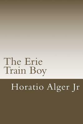 The Erie Train Boy by Horatio Alger Jr.