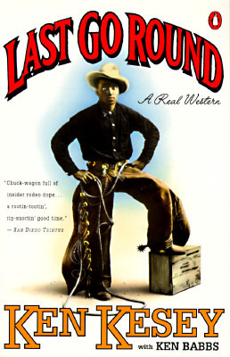 Last Go Round: A Real Western by Ken Babbs, Ken Kesey