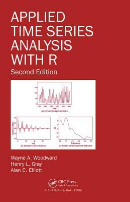 Applied Time Series Analysis with R by Henry L. Gray, Alan C. Elliott, Wayne A. Woodward