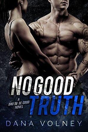 No Good Truth: Sexy Romantic Suspense - Dark Alpha Romance by Dana Volney, Dana Volney