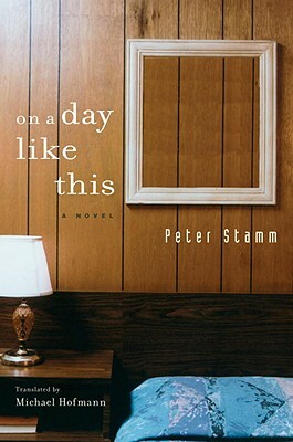 On a Day Like This by Stamm, Peter Stamm