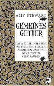 Gemeines Getier: Das A-Z der Insekten, die beißen, stechen, infizieren und uns den letzten Nerv rauben by Amy Stewart