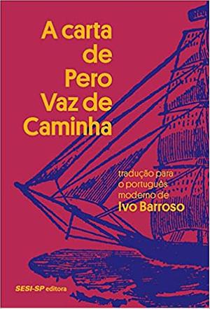 A carta de Pero Vaz de Caminha by Pêro Vaz de Caminha