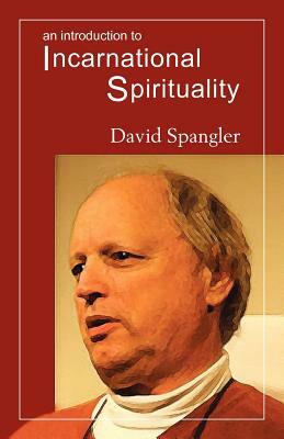 An Introduction to Incarnational Spirituality by David Spangler