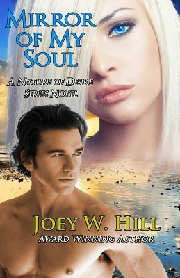 Mirror Of My Soul: A Nature of Desire Series Novel by Joey W. Hill