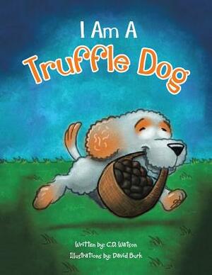 I Am a Truffle Dog by C. D. Watson