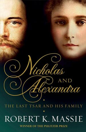 Nicholas and Alexandra: The Tragic, Compelling Story of the Last Tsar and His Family by Robert K. Massie