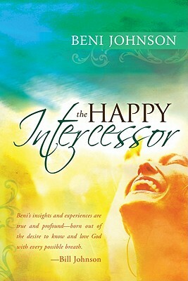 The Happy Intercessor by Beni Johnson