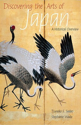 Discovering the Arts of Japan: A Historical Overview by Tsuneko S. Sadao, Stephanie Wada