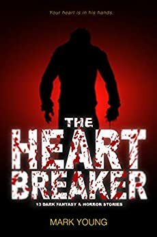 The Heartbreaker: 13 Dark Fantasy & Horror Stories by Mark Young