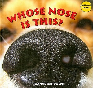 Whose Nose Is This? by Joanne Randolph