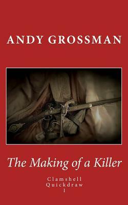 The Making of a Killer: Clamshell Quickdraw 1 by Andy Grossman