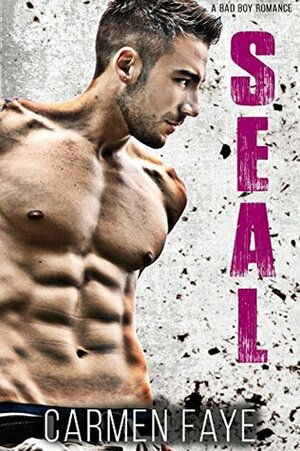 SEAL: A Bad Boy Romance by Carmen Faye