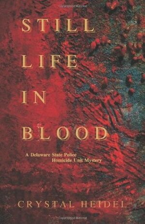 Still Life in Blood by Crystal Heidel