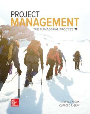 Project Management: The Managerial Process by Clifford F. Gray, Erik W. Larson