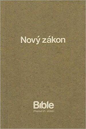 Czech Nový zákon / Bible Preklad 21. stoleti / Modern Contemporary Czech Language New Testament, Paperback by Anonymous