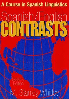 Spanish/English Contrasts: A Course in Spanish Linguistics, Second Edition by Melvin Stanley Whitley