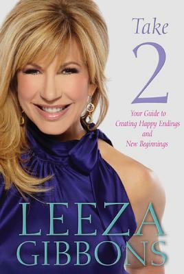 Take 2: Your Guide to Creating Happy Endings and New Beginnings by Leeza Gibbons