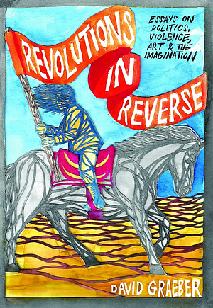 Revolutions in Reverse by David Graeber