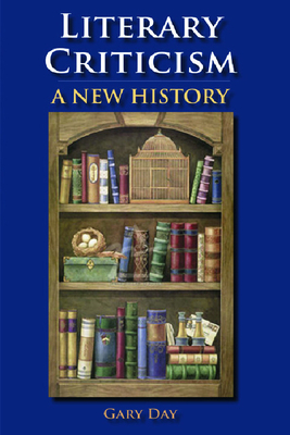 Literary Criticism: A New History by Gary Day