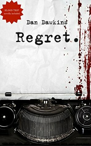 The Regret Collection: Includes REGRET and BLOOD TRIP by Dan Dawkins, Michael Robertson Jr.