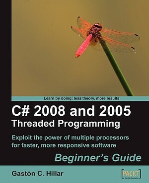 C# 2008 and 2005 Threaded Programming: Beginner's Guide by Gaston C. Hillar