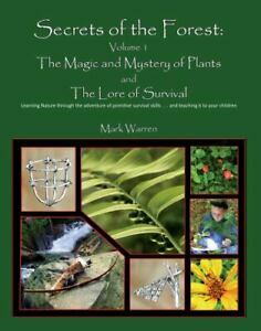 Secrets of the Forest, Volume 1: The Magic and Mystery of Plants and The Lore of Survival by Mark Warren