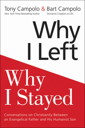 Why I Left, Why I Stayed: Conversations on Christianity Between an Evangelical Father and His Humanist Son by Bart Campolo, Tony Campolo