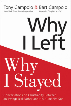 Why I Left, Why I Stayed: Conversations on Christianity Between an Evangelical Father and His Humanist Son by Tony Campolo, Bart Campolo