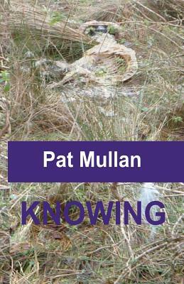 Knowing by Pat Mullan