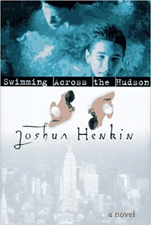 Swimming Across the Hudson by Joshua Henkin