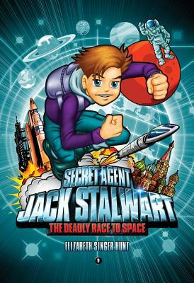 Secret Agent Jack Stalwart: Book 9: The Deadly Race to Space: Russia by Elizabeth Singer Hunt