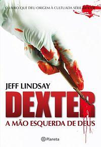 Dexter: A Mão Esquerda de Deus by Jeff Lindsay