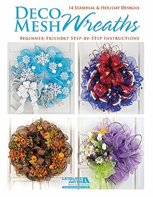 Deco Mesh Wreaths by Leisure Arts Inc.