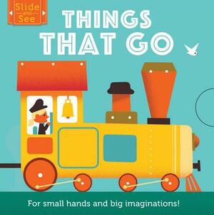 Slide and See: Things That Go: For Small Hands and Big Imaginations by Matthew Morgan
