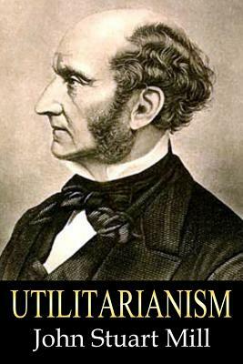 Utilitarianism by John Stuart Mill