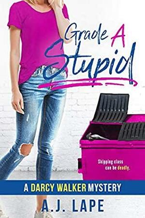 Grade A Stupid: A Teenage Sleuth Thriller by A.J. Lape